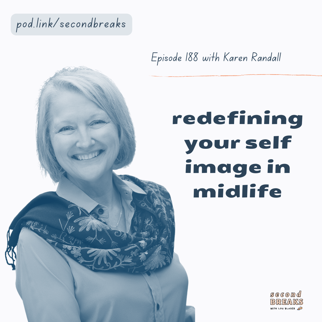 Second Breaks: Karen Randall on Redefining Our Self Image in Midlife