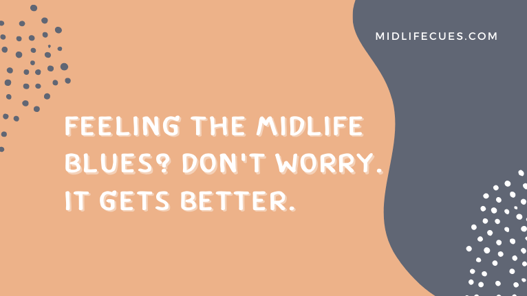 Feeling the Midlife Blues? It gets better.