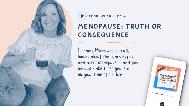 Second Breaks 168 Menopause Truths with Lorraine Miano