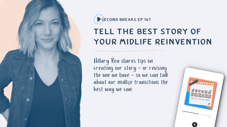 Second Breaks 167 Hillary Rea on How To Tell the Best Story of Our Midlife Reinvention