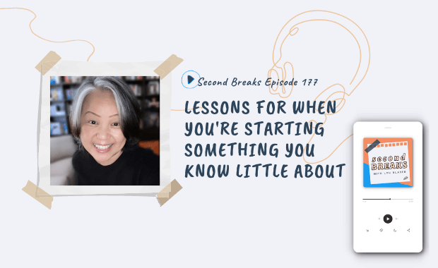 Second Breaks 177: Lessons for When You're Starting Something New